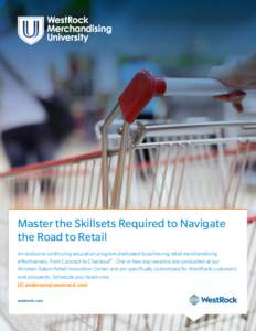 Master the Skillsets Required to Navigate the Road to Retail An exclusive continuing education program dedicated to achieving retail merchandising effectiveness, from Concept to Checkout® . One or two-day sessions are c