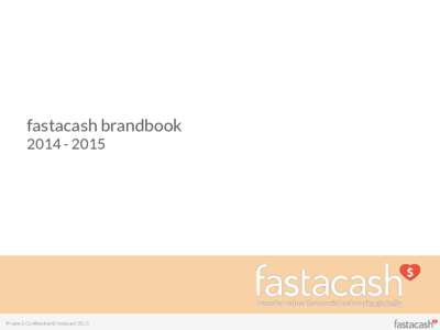 fastacash brandbook Private & Confidential © fastacash 2015  Contents