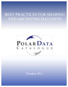 BEST PRACTICES FOR SHARING AND ARCHIVING DATASETS October 2011  Modified by Josée Michaud and Julie Friddell with the permission of L.A. Hook, “Best