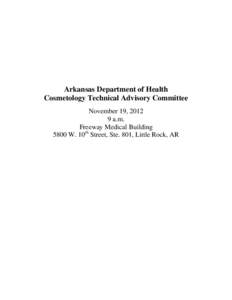 Arkansas Department of Health Cosmetology Technical Advisory Committee November 19, [removed]a.m. Freeway Medical Building 5800 W. 10th Street, Ste. 801, Little Rock, AR