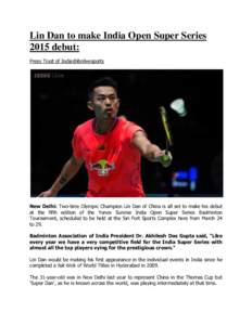 Lin Dan to make India Open Super Series 2015 debut: Press Trust of India@ibnlivesports New Delhi: Two-time Olympic Champion Lin Dan of China is all set to make his debut at the fifth edition of the Yonex Sunrise India Op