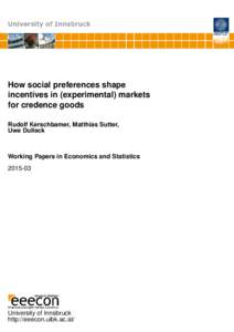 How social preferences shape incentives in (experimental) markets for credence goods Rudolf Kerschbamer, Matthias Sutter, Uwe Dulleck