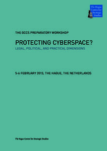 THE GCCS PREPARATORY WORKSHOP  PROTECTING CYBERSPACE? LEGAL, POLITICAL, AND PRACTICAL DIMENSIONS  5-6 FEBRUARY 2015, THE HAGUE, THE NETHERLANDS