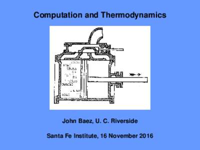 Computation and Thermodynamics  John Baez, U. C. Riverside Santa Fe Institute, 16 November 2016  Any Turing machine M computes some partially defined