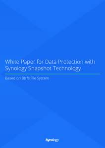 White Paper for Data Protection with Synology Snapshot Technology Based on Btrfs File System 1