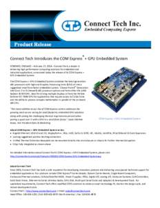 ®  Connect Tech Introduces the COM Express + GPU Embedded System TORONTO, ONTARIO – February 27, 2014 – Connect Tech, a leader in delivering high performance computing solutions for embedded and industrial applicati