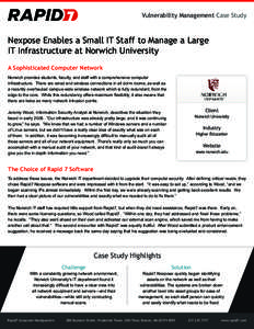 Vulnerability Management Case Study  Nexpose Enables a Small IT Staff to Manage a Large IT Infrastructure at Norwich University A Sophisticated Computer Network Norwich provides students, faculty, and staff with a compre