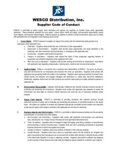 WESCO Distribution, Inc. Supplier Code of Conduct WESCO is committed to ethical supply chain standards and expects our suppliers to maintain these same responsible standards. These standards comprise five core values: hu