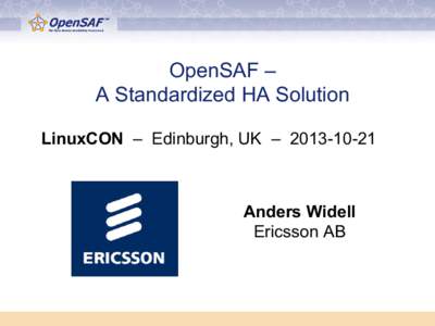 OpenSAF – A Standardized HA Solution LinuxCON – Edinburgh, UK – [removed]Anders Widell Ericsson AB