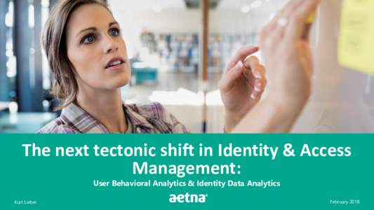 The next tectonic shift in Identity & Access Management: User Behavioral Analytics & Identity Data Analytics ©2017 Aetna Inc.