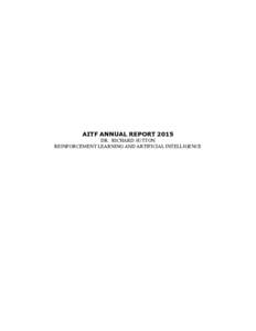 AITF ANNUAL REPORT 2015 DR. RICHARD SUTTON REINFORCEMENT LEARNING AND ARTIFICIAL INTELLIGENCE AITF ANNUAL REPORT MARCH 31, EXECUTIVE SUMMARY