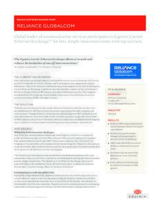 EQUINIX CUSTOMER SUCCESS STORY  RELIANCE GLOBALCOM Global leader of communication services participates in Equinix Carrier Ethernet Exchange™ for fast, simple interconnections with top carriers.