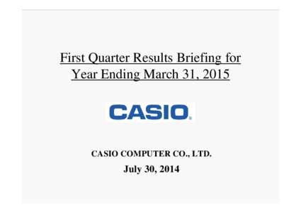 First Quarter Results Briefing for Year Ending March 31, 2015