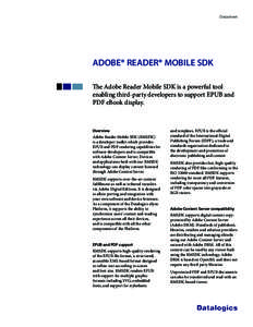 Datasheet  ADOBE® READER® MOBILE SDK The Adobe Reader Mobile SDK is a powerful tool enabling third-party developers to support EPUB and PDF eBook display.