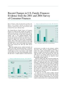 Recent Changes in U.S. Family Finances: Evidence from the 2001 and 2004 Survey of Consumer Finances Brian K. Bucks, Arthur B. Kennickell, and Kevin B. Moore, of the Board’s Division of Research and Statistics, prepared