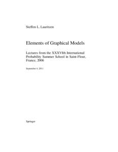 Steffen L. Lauritzen  Elements of Graphical Models Lectures from the XXXVIth International Probability Summer School in Saint-Flour, France, 2006