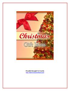 Proudly Brought To You By http://www.ExclusiveNiche.com Table Of Contents Gift Ideas For This Christmas ..................................................................... 3 Tactics for Men When Buying Women Gifts ...