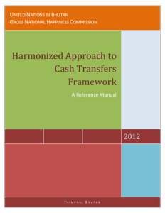 UNITED NATIONS IN BHUTAN GROSS NATIONAL HAPPINESS COMMISSION Harmonized Approach to Cash Transfers Framework