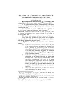 THE JAMMU AND KASHMIR STATE LANDS (VESTING OF OWNERSHIP TO THE OCCUPANTS) ACT, 2001 Act No. XII ofReceived the assent of the Governor on 9th November, 2001 and published in Government Gazette dated 13th November, 