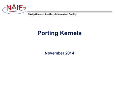 N IF Navigation and Ancillary Information Facility Porting Kernels November 2014