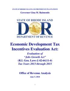 STATE OF RHODE ISLAND AND PROVIDENCE PLANTATIONS  Governor Gina M. Raimondo Economic Development Tax Incentives Evaluation Act:
