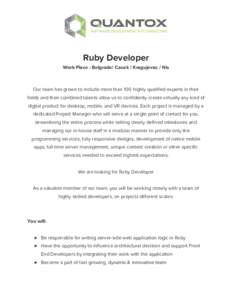 Ruby Developer  Work Place : Belgrade/ Cacak / Kragujevac / Nis      Our team has grown to include more than 100 highly qualified experts in their  fields and their combined talents allow us to confidently create vi