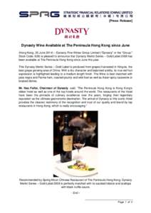 [Press Release]  Dynasty Wine Available at The Peninsula Hong Kong since June (Hong Kong, 25 June 2014) – Dynasty Fine Wines Group Limited (“Dynasty” or the “Group;” Stock Code: 828) is pleased to announce that
