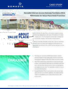 CASE STUDY  Nomadix Internet Access Gateway Nomadix Internet-Access Gateway Facilitates HSIA Nationwide for Value Place Hotel Franchise