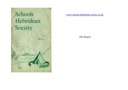 www.schools-hebridean-society.co.ukReport THE 1963 REPORT OF THE SCHOOLS HEBRIDEAN SOCIETY