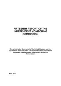 FIFTEENTH REPORT OF THE INDEPENDENT MONITORING COMMISSION Presented to the Government of the United Kingdom and the Government of Ireland under Articles 4 and 7 of the International