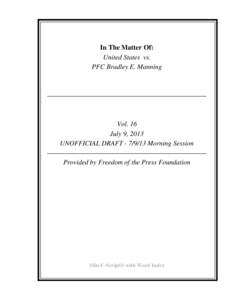 In The Matter Of: United States vs. PFC Bradley E. Manning Vol. 16 July 9, 2013