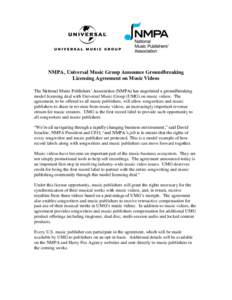 NMPA, Universal Music Group Announce Groundbreaking Licensing Agreement on Music Videos The National Music Publishers’ Association (NMPA) has negotiated a groundbreaking model licensing deal with Universal Music Group 
