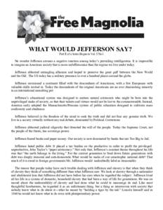 WHAT WOULD JEFFERSON SAY? Part II of a Series Begun in Vol. 8 No.1 No wonder Jefferson arouses a negative reaction among today’s prevailing intelligentsia. It is impossible to imagine an American society that is more u