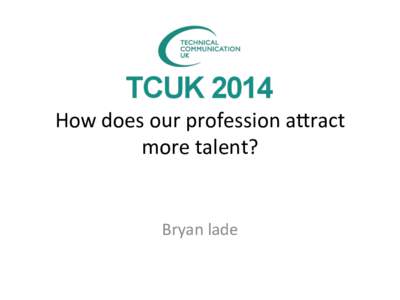 How	
  does	
  our	
  profession	
  a/ract	
   more	
  talent?	
   	
     Bryan	
  lade	
  