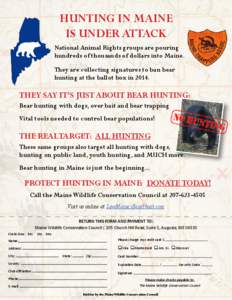 Hunting in Maine is Under Attack National Animal Rights groups are pouring hundreds of thousands of dollars into Maine. They are collecting signatures to ban bear hunting at the ballot box in 2014.