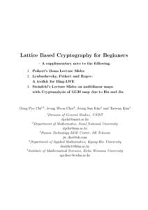 Lattice Based Cryptography for Beginners – A supplementary note to the following 1. Peikert’s Bonn Lecture Slides 2. Lyubashevsky, Peikert and Regev: A toolkit for Ring-LWE 3. Steinfeld’s Lecture Slides on multilin