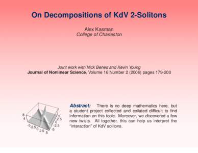 On Decompositions of KdV 2-Solitons Alex Kasman College of Charleston Joint work with Nick Benes and Kevin Young Journal of Nonlinear Science, Volume 16 Number[removed]pages[removed]