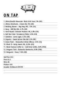 ON TAP 1. (Nitro)Double Mountain- Black Irish Stout, 5% (OR) 2. (Nitro) Deschutes – Cream Ale, 5% (OR) 3. Belching Beaver – Hop Hwy IPA, 7.3% (CA) 4. Buoy – NW Red Ale, 6.7% (OR) 5. Hard Knocks- Attitude Problem IP