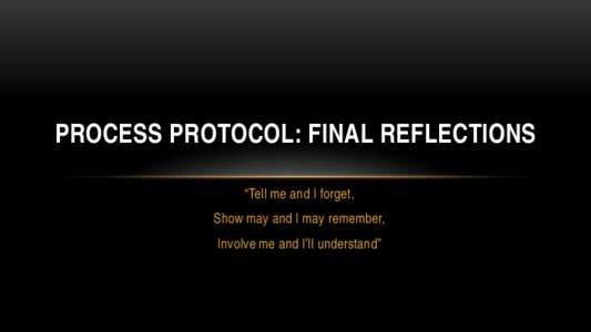 PROCESS PROTOCOL: FINAL REFLECTIONS “Tell me and I forget, Show may and I may remember, Involve me and I’ll understand”  THE COFFEE MACHINE METAPHOR