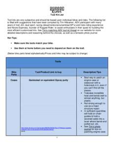 Tool Kit List Tool kits are very subjective and should be based upon individual bikes and rides. The following list is filled with suggestions that have been compiled by Tim Hillsamer, ADV participant with many years of 