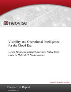 Visibility and Operational Intelligence for the Cloud Era Using Splunk to Extract Business Value from Data in Hybrid IT Environments  Perspective Report