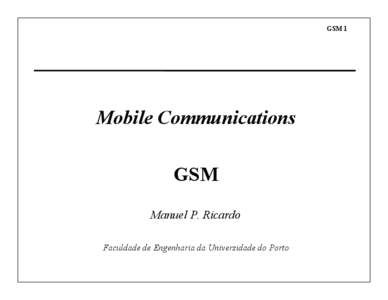 GSM 1  Mobile Communications GSM Manuel P. Ricardo Faculdade de Engenharia da Universidade do Porto