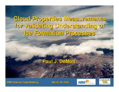 Cloud Properties Measurements for Validating Understanding of Ice Formation Processes Paul J. DeMott