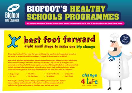 Bigfoot’s Healthy Schools Programmes Two engaging programmes designed to excite young learners about what they can do today to live long, healthy and happy lives in future! ot Forward Fo