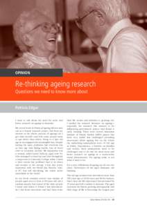 OPINION  Re-thinking ageing research Questions we need to know more about Patricia Edgar I want to talk about the need for more and
