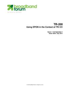 TECHNICAL REPORT  TR-200 Using EPON in the Context of TR-101 Issue: 1 Corrigendum 1 Issue Date: July 2011