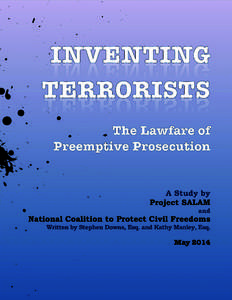 INVENTING TERRORISTS The Lawfare of Preemptive Prosecution A study by Project SALAM and National Coalition to Protect Civil Freedoms