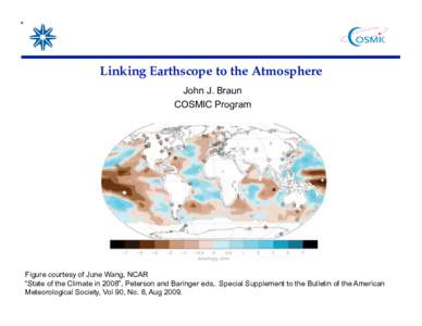 Linking Earthscope to the Atmosphere John J. Braun COSMIC Program Figure courtesy of June Wang, NCAR “State of the Climate in 2008”, Peterson and Baringer eds, Special Supplement to the Bulletin of the American