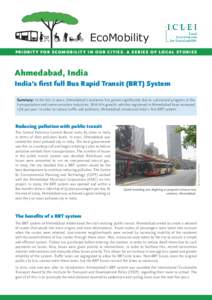 EcoMobility PRI O RIT Y FOR E COMOB ILIT Y IN O UR C ITIE S. A S E RIE S OF LO C AL S TO RIE S Ahmedabad, India India’s first full Bus Rapid Transit (BRT) System Summary: In the last 10 years, Ahmedabad’s economy has