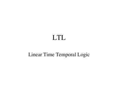 LTL Linear Time Temporal Logic Kripke Structure • K = 〈S, R, L〉 S: set of states (may be infinite)